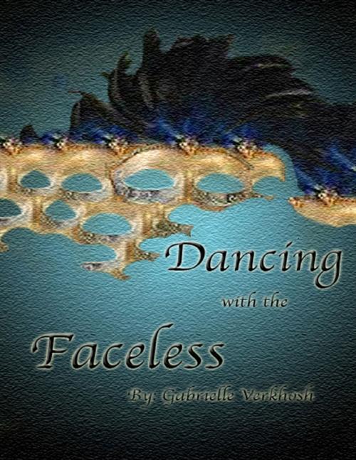Cover of the book Dancing With the Faceless by Gabrielle Verkhosh, Lulu.com