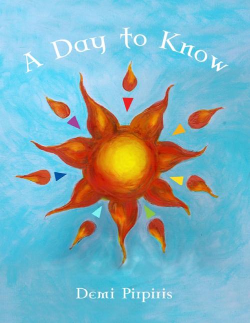 Cover of the book A Day to Know by Demi Pirpiris, Lulu.com