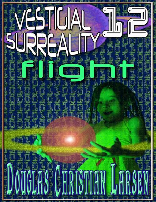 Cover of the book Vestigial Surreality: 12 by Douglas Christian Larsen, Lulu.com