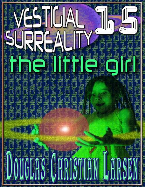 Cover of the book Vestigial Surreality: 15 by Douglas Christian Larsen, Lulu.com