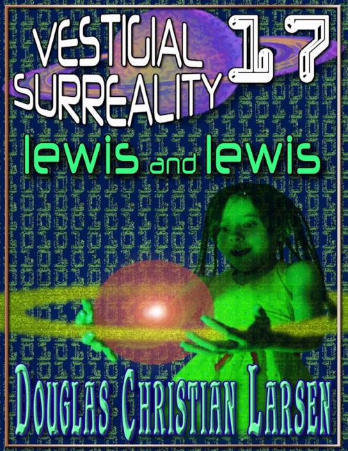 Cover of the book Vestigial Surreality: 17 by Douglas Christian Larsen, Lulu.com