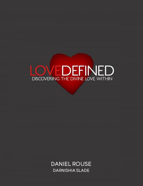 Cover of the book Love Defined by Daniel Rouse, Darnishia Slade, Lulu.com