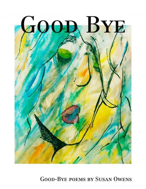 Cover of the book Good Bye by Susan Owens, Lulu.com