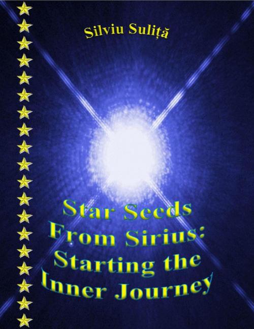 Cover of the book Star Seeds From Sirius: Starting the Inner Journey by Silviu Suliță, Lulu.com
