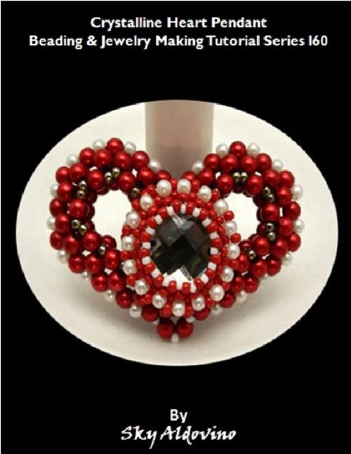 Cover of the book Crystalline Heart Pendant Beading & Jewelry Making Tutorial Series I60 by Sky Aldovino, Lulu.com