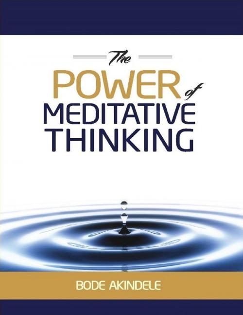 Cover of the book The Power of Meditative Thinking by Bode Akindele, Lulu.com