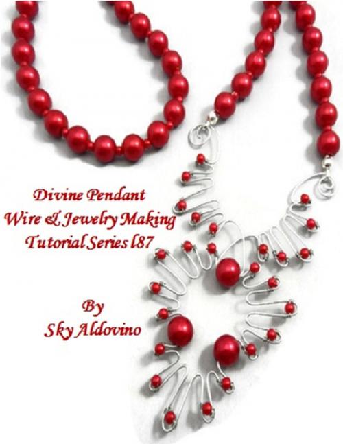 Cover of the book Divine Pendant Wire & Jewelry Making Tutorial Series I87 by Sky Aldovino, Lulu.com