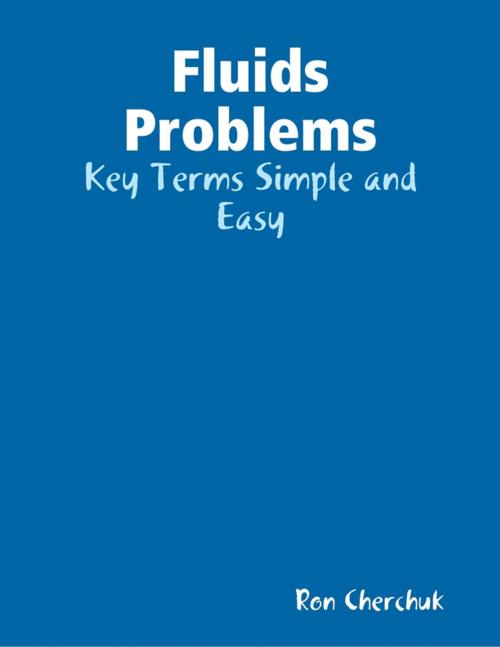 Cover of the book Fluids Problems - Key Terms Simple and Easy by Ron Cherchuk, Lulu.com