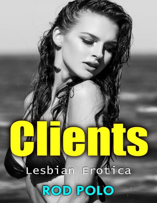 Cover of the book Clients- Lesbian Erotica by Rod Polo, Lulu.com