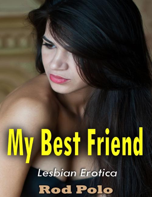 Cover of the book My Best Friend: Lesbian Erotica by Rod Polo, Lulu.com