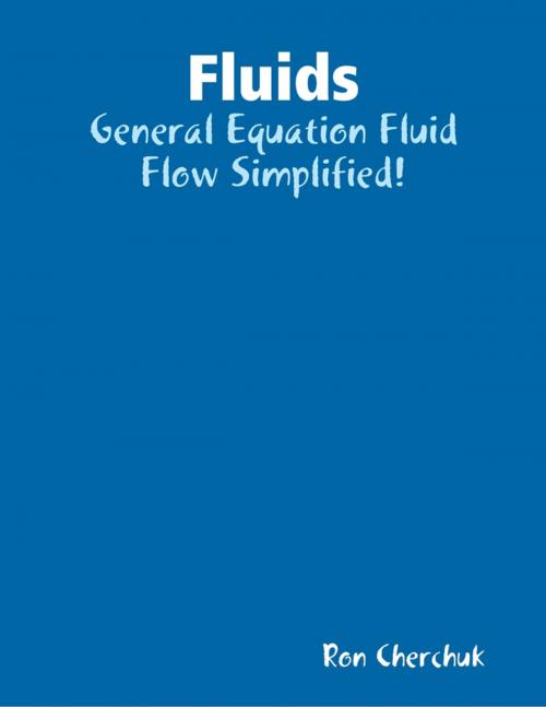 Cover of the book Fluids - General Equation Fluid Flow Simplified! by Ron Cherchuk, Lulu.com