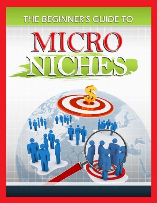 Cover of the book The Beginner's Guide to Micro Niches by Ken Silver, Lulu.com