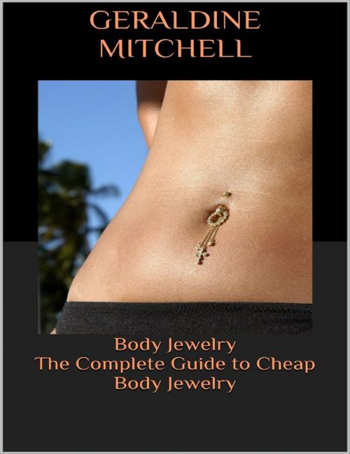 Cover of the book Body Jewelry: The Complete Guide to Cheap Body Jewelry by Geraldine Mitchell, Lulu.com