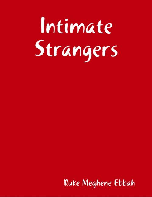 Cover of the book Intimate Strangers by Ruke Meghene Ebbah, Lulu.com