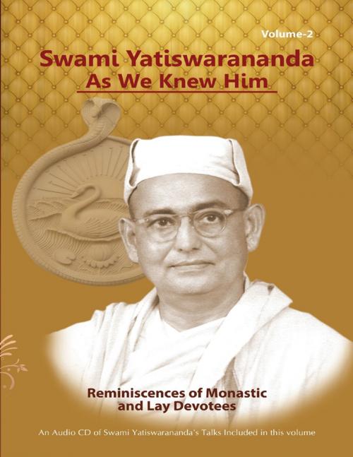 Cover of the book Swami Yatiswarananda As We Knew Him - Reminiscences of Monastic and Lay Devotees Volume Two by Swami Atmashraddhananda, Lulu.com