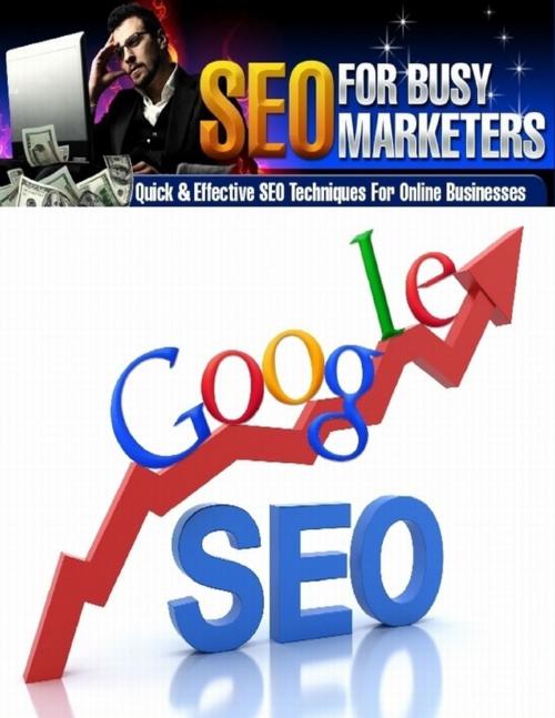 Cover of the book Seo for Busy Marketers - Quick and Effective Seo Techniques for Online Businesses by Raymond Dublin, Lulu.com