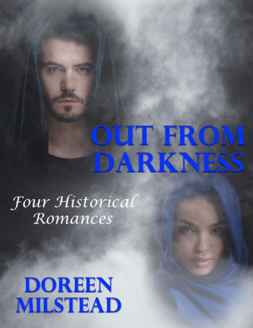 Cover of the book Out from Darkness: Four Historical Romances by Doreen Milstead, Lulu.com
