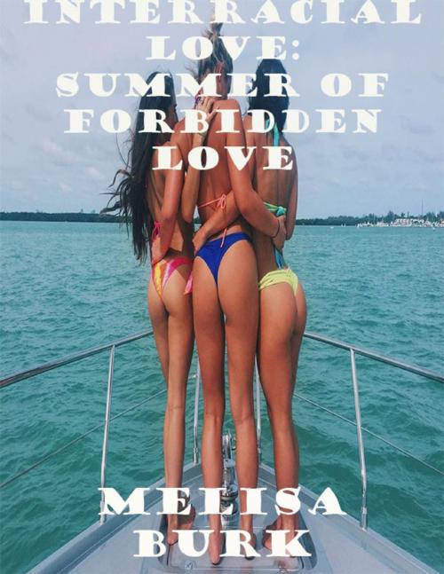 Cover of the book Interracial Love: Summer of Forbidden Love by Melisa Burk, Lulu.com