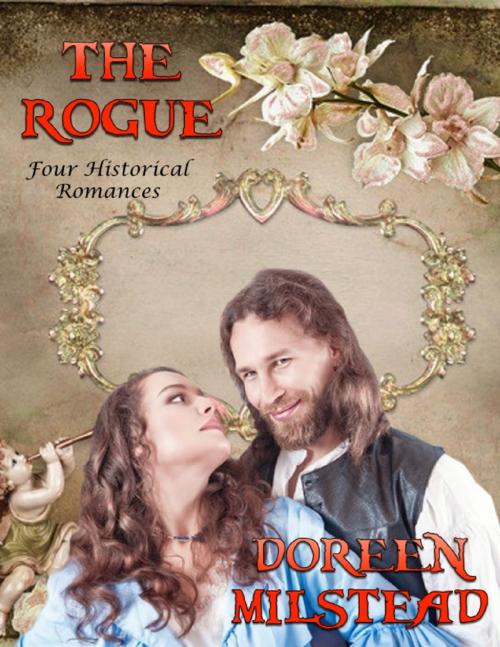 Cover of the book The Rogue: Four Historical Romances by Doreen Milstead, Lulu.com
