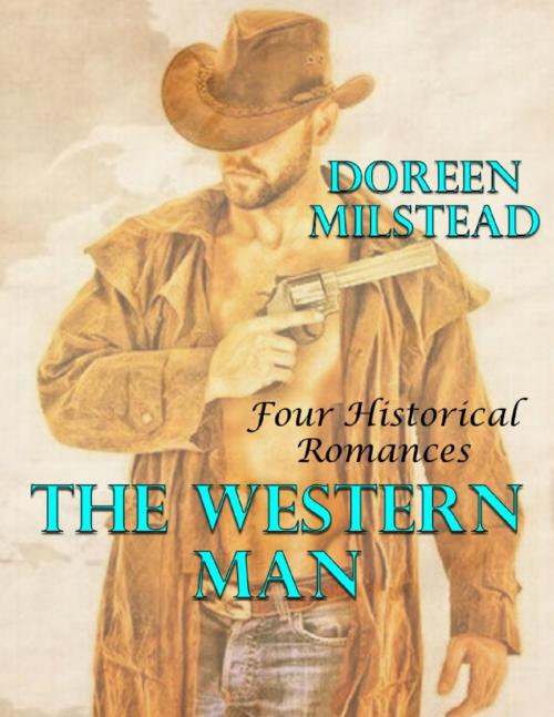 Cover of the book The Western Man: Four Historical Romances by Doreen Milstead, Lulu.com
