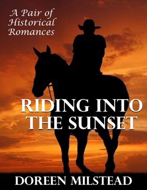 Cover of the book Riding Into the Sunset: A Pair of Historical Romances by Doreen Milstead, Lulu.com