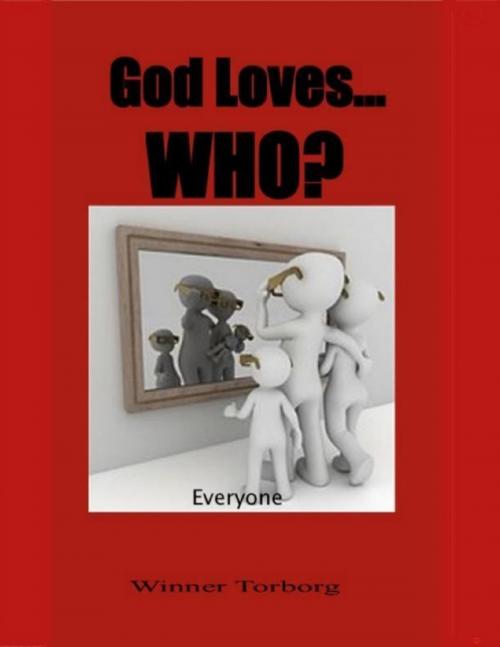 Cover of the book God Loves... Who? by Winner Torborg, Lulu.com