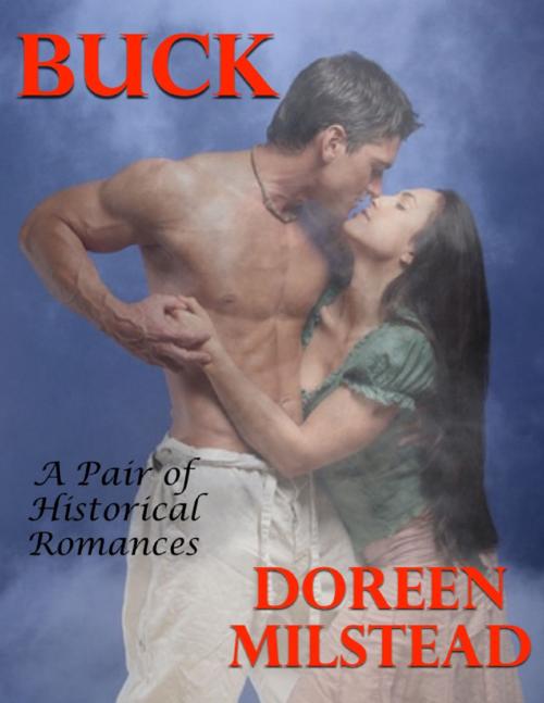 Cover of the book Buck: A Pair of Historical Romances by Doreen Milstead, Lulu.com