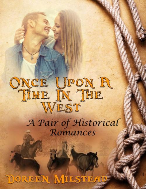 Cover of the book Once Upon a Time In the West: A Pair of Historical Romances by Doreen Milstead, Lulu.com