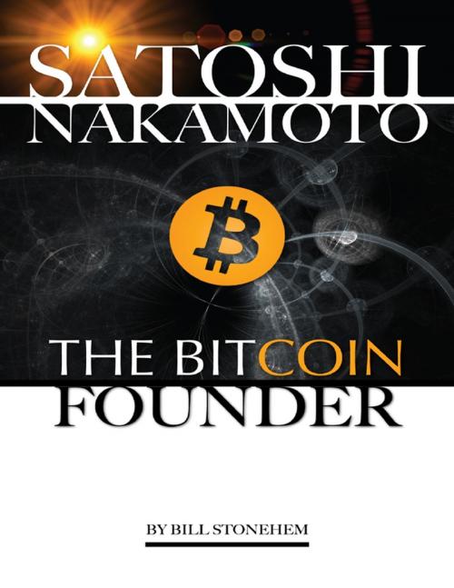 Cover of the book Satoshi Nakamoto: The Bitcoin Founder by Bill Stonehem, Lulu.com