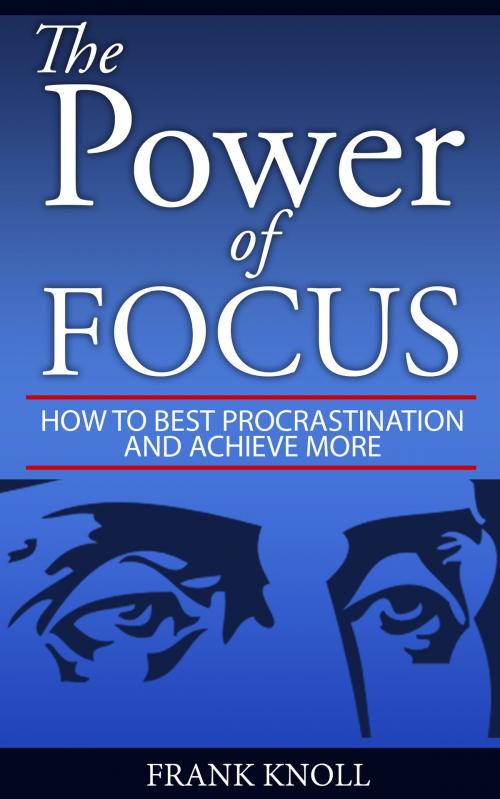 Cover of the book The Power of Focus by Frank Knoll, Frank Knoll