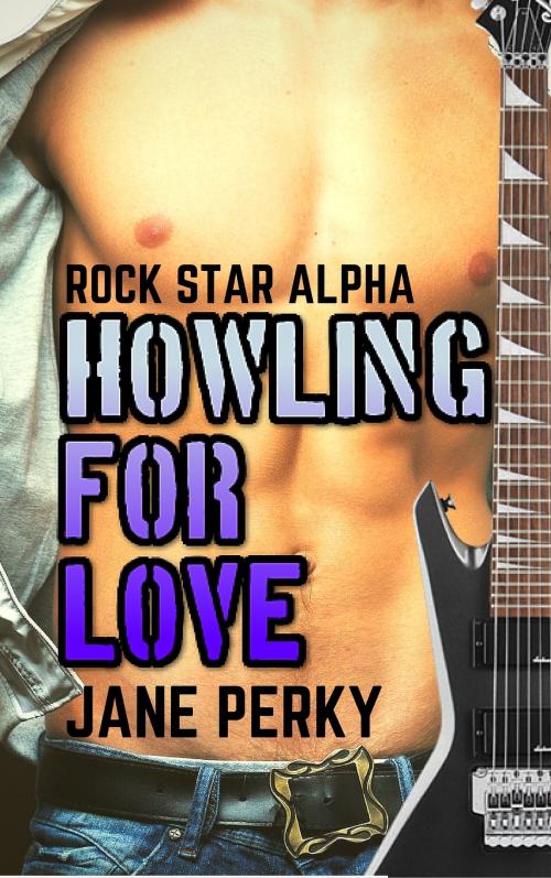 Cover of the book Howling For Love (Rock Star Alpha 1) by Jane Perky, FA Publishing