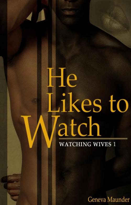 Cover of the book He Likes to Watch by Geneva Maunder, Geneva Maunder