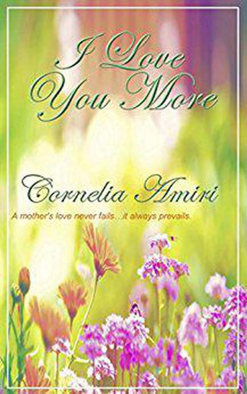 Cover of the book I Love You More by Cornelia Amiri, Cornelia Amiri