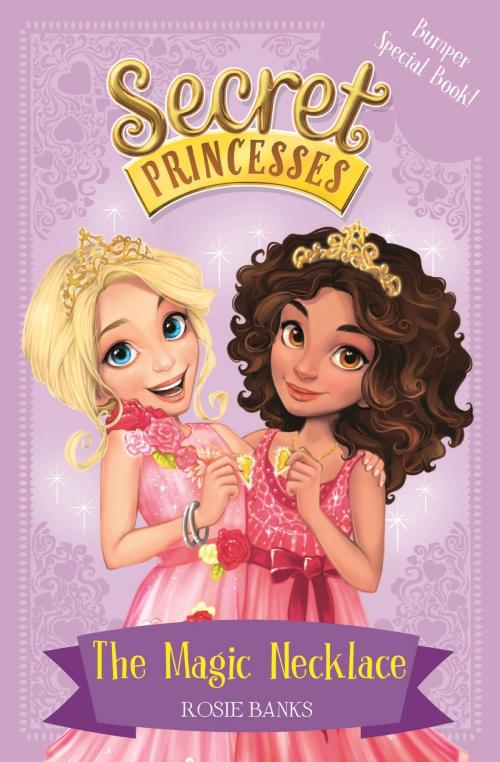 Cover of the book Secret Princesses: The Magic Necklace  Bumper Special Book! by Rosie Banks, Hachette Children's