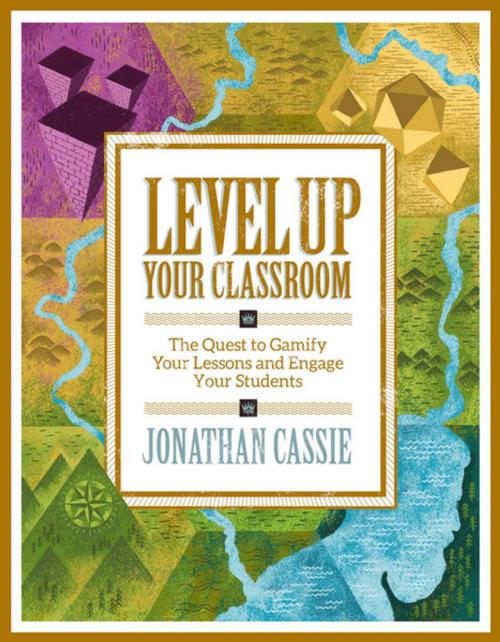 Cover of the book Level Up Your Classroom: The Quest to Gamify Your Lessons and Engage Your Students by Jonathan Cassie, ASCD