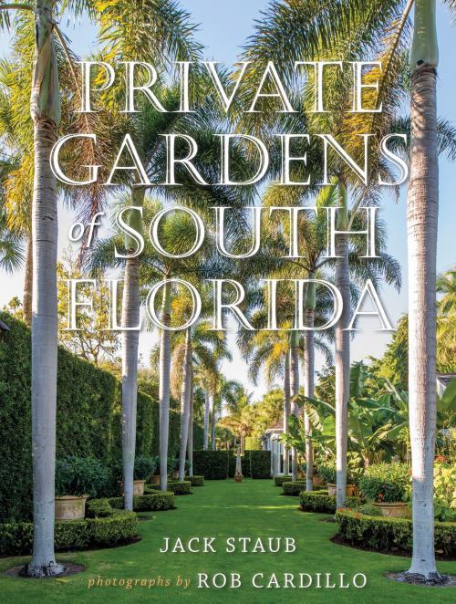 Cover of the book Private Gardens of South Florida by Jack Staub, Gibbs Smith