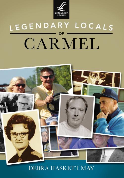 Cover of the book Legendary Locals of Carmel by Debra Haskett May, Arcadia Publishing Inc.