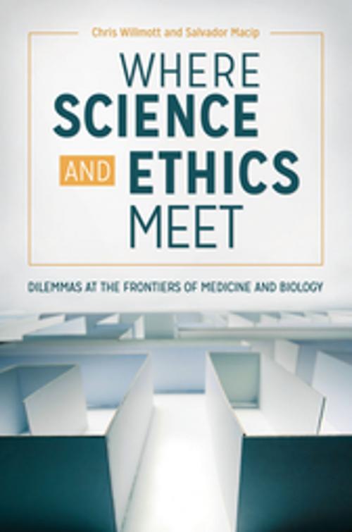 Cover of the book Where Science and Ethics Meet: Dilemmas at the Frontiers of Medicine and Biology by Chris Willmott, Salvador Macip, ABC-CLIO