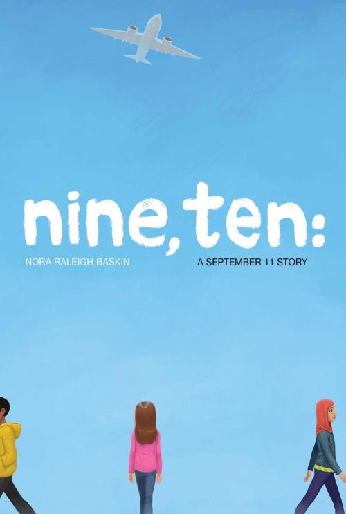 Cover of the book Nine, Ten: A September 11 Story by Nora Raleigh Baskin, Atheneum Books for Young Readers