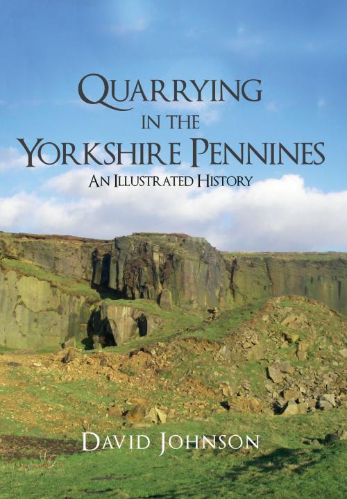 Cover of the book Quarrying in the Yorkshire Pennines by Dr David Johnson, Amberley Publishing