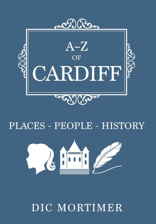 Cover of the book A-Z of Cardiff by Dic Mortimer, Amberley Publishing