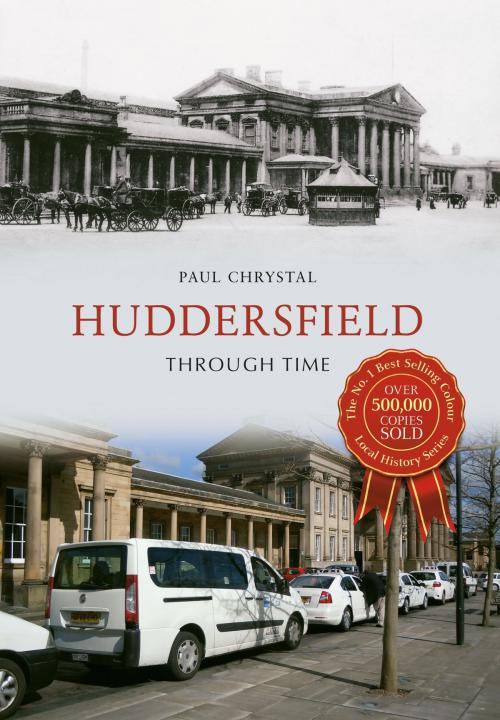 Cover of the book Huddersfield Through Time by Paul Chrystal, Amberley Publishing