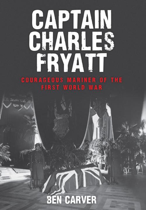 Cover of the book Captain Charles Fryatt by Ben Carver, Amberley Publishing
