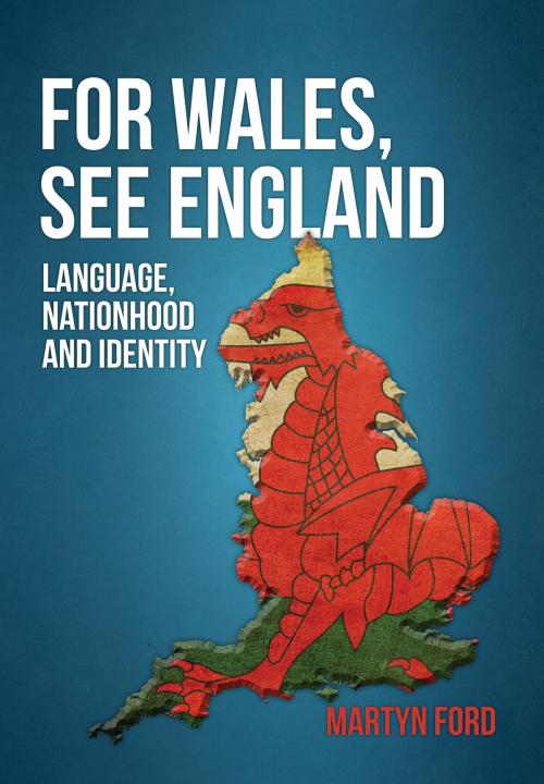 Cover of the book For Wales, See England by Martyn Ford, Amberley Publishing