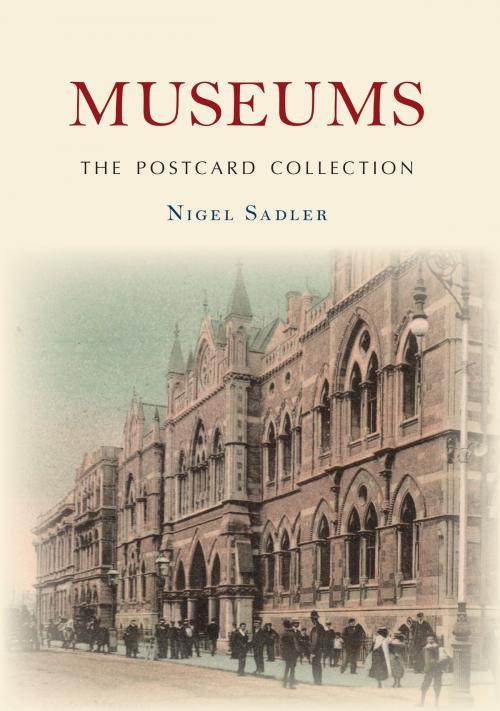 Cover of the book Museums The Postcard Collection by Nigel Sadler, Amberley Publishing