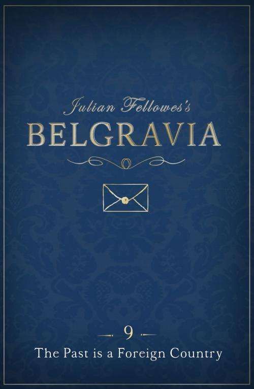 Cover of the book Julian Fellowes's Belgravia Episode 9 by Julian Fellowes, Grand Central Publishing
