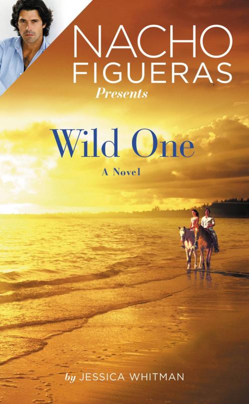 Cover of the book Nacho Figueras Presents: Wild One by Jessica Whitman, Grand Central Publishing
