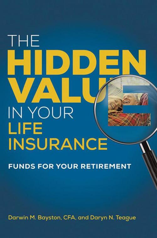 Cover of the book The Hidden Value in Your Life Insurance by Darwin M. Bayston, Daryn N. Teague, Abbott Press