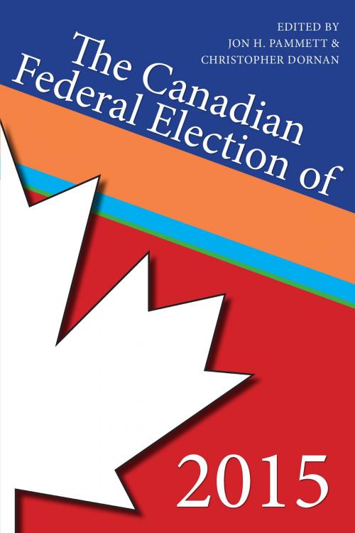 Cover of the book The Canadian Federal Election of 2015 by Jon H. Pammett, Christopher Dornan, Dundurn