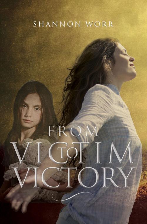 Cover of the book From Victim to Victory by Shannon Worr, Essence Publishing